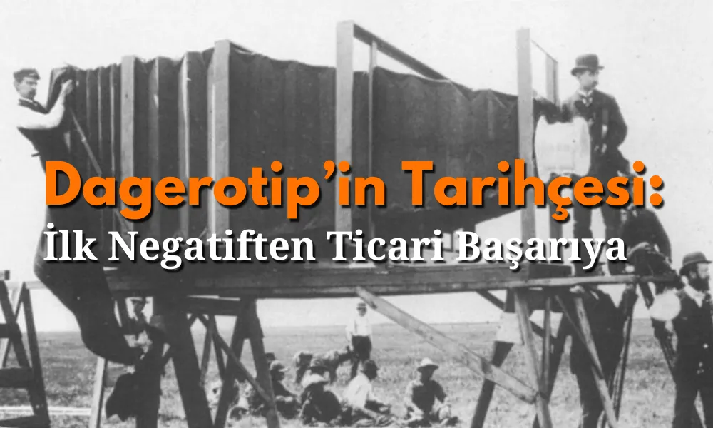 dagerotip in tarihcesi ilk negatiften ticari basariya
